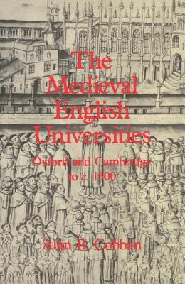 The Medieval English Universities: Oxford and Cambridge to c. 1500 - Cobban, Alan B.