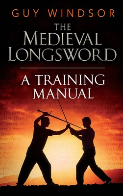 The Medieval Longsword: A Training Manual - Windsor, Guy