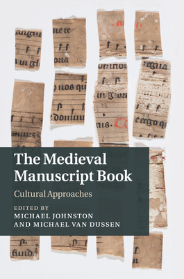 The Medieval Manuscript Book: Cultural Approaches - Johnston, Michael (Editor), and Van Dussen, Michael (Editor)