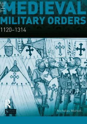 The Medieval Military Orders: 1120-1314 - Morton, Nicholas