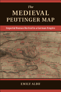 The Medieval Peutinger Map: Imperial Roman Revival in a German Empire