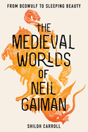 The Medieval Worlds of Neil Gaiman: From Beowulf to Sleeping Beauty