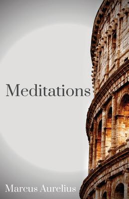 The Meditations of Marcus Aurelius: One of the most important texts of Western philosophy - Marcus Aurelius