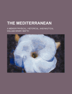 The Mediterranean: a Memoir Physical, Historical, and Nautical