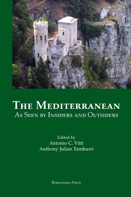 The Mediterranean as Seen by Insiders and Outsiders - Vitti, Antonio C (Editor), and Tamburri, Anthony Julian (Editor)