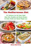 The Mediterranean Diet: 101 Delicious Low Fat Soup, Salad, Main Dish, Breakfast and Dessert Recipes for Better Health and Natural Weight Loss: Healthy Weight Loss Diets