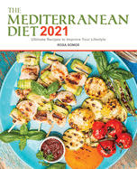 The Mediterranean Diet Cookbook 2021: Ultimate Recipes to Improve your Lifestyle