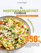 The Mediterranean Diet Cookbook for Every Meal: Over 450 Best Mediterranean Diet Recipes for Weight Loss, Heart-Healthy Approach to Cooking (Volume 8)