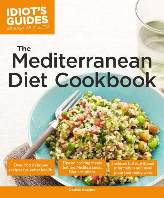 The Mediterranean Diet Cookbook: Over 200 Delicious Recipes for Better Health - Hazime, Denise