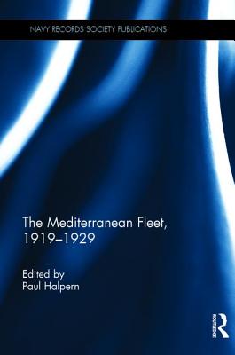 The Mediterranean Fleet, 1919-1929 - Halpern, Paul