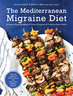 The Mediterranean Migraine Diet: A Science-Based Roadmap to Control Symptoms and Transform Brain Health