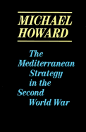 The Mediterranean Strategy in the Second World War - Howard, Michael