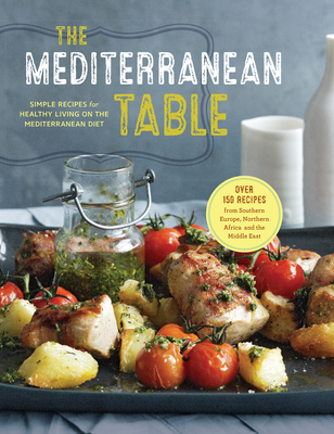 The Mediterranean Table: Simple Recipes for Healthy Living on the Mediterranean Diet - Sonoma Press