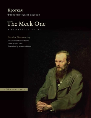 The Meek One: A Fantastic Story: An Annotated Russian Reader - Titus, Julia (Editor), and Dostoevsky, Fyodor