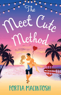 The Meet Cute Method: A laugh-out-loud forced proximity summer romance from MILLION-COPY BESTSELLER Portia MacIntosh