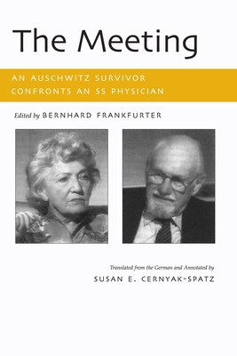 The Meeting: An Auschwitz Survivor Confronts an SS Physician - Frankfurter, Bernhard (Editor), and Cernyak-Spatz, Susan E.