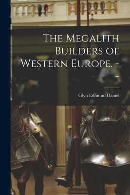 The Megalith Builders of Western Europe. -- - Daniel, Glyn Edmund