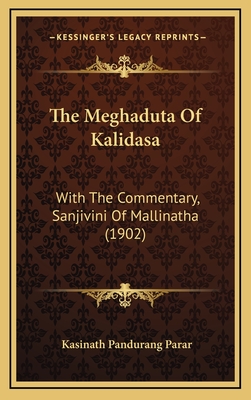 The Meghaduta of Kalidasa: With the Commentary, Sanjivini of Mallinatha (1902) - Parar, Kasinath Pandurang