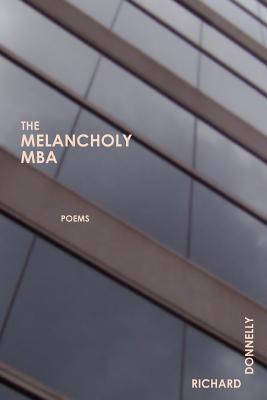 The Melancholy MBA - Donnelly, Richard, MD, PhD, Frcp, Fracp