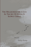 The Melancholy of a Life as the Joy of Living It Slowly Chills: Poems