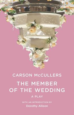 The Member of the Wedding: The Play - McCullers, Carson, and Allison, Dorothy (Introduction by)