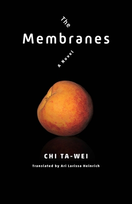 The Membranes - Heinrich, Ari Larissa (Translated by), and Chi, Ta-Wei