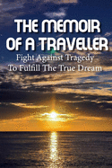 The Memoir Of A Traveller Fight Against Tragedy To Fulfill The True Dream: San Francisco Travel Guides