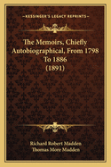 The Memoirs, Chiefly Autobiographical, from 1798 to 1886 (1891)