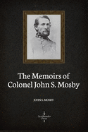 The Memoirs of Colonel John S. Moby (Illustrated)