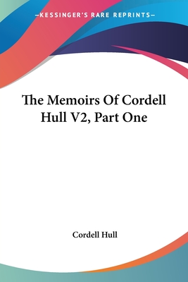 The Memoirs Of Cordell Hull V2, Part One - Hull, Cordell