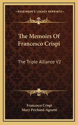 The Memoirs of Francesco Crispi: The Triple Alliance V2 - Crispi, Francesco, and Prichard-Agnetti, Mary (Translated by)