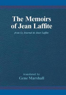 The Memoirs of Jean Laffite: From Le Journal de Jean Laffite - Marshall, Gene (Translated by), and Laffite, Jean