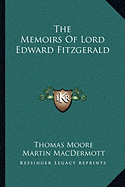 The Memoirs of Lord Edward Fitzgerald - Moore, Thomas, and Macdermott, Martin (Foreword by)