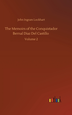 The Memoirs of the Conquistador Bernal Diaz Del Castillo: Volume 2 - Lockhart, John Ingram