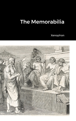 The Memorabilia - Xenophon, and Dakyns, Henry (Translated by)