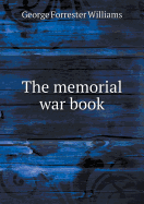 The Memorial War Book - Williams, George Forrester