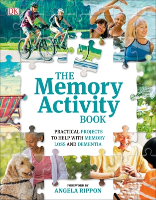 The Memory Activity Book: Practical Projects to Help with Memory Loss and Dementia - DK, and AARP (DK IPL) (Consultant editor), and Rippon, Angela (Foreword by)
