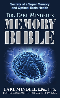 The Memory Bible: Secrets of a Super Memory and Optimal Brain Health - Mindell, Earl, Rph, PhD, PH D