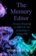 The Memory Editor: ...because forgiving is difficult but forgetting is impossible