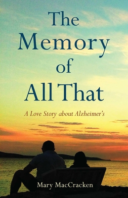 The Memory of All That: A Love Story about Alzheimer's - MacCracken, Mary