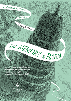 The Memory of Babel: Book Three of the Mirror Visitor Quartet - Dabos, Christelle, and Serle, Hildegarde (Translated by)