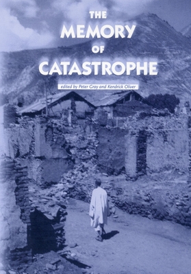 The Memory of Catastrophe - Gray, Peter (Editor), and Oliver, Kendrick (Editor)