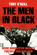 The Men In Black: Inside Manchester United's Football Hooligan Firm