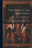 The Men of the Moss-Hags: Being a History of Adventure Taken from the Papers of William Gordon of Earlstoun in Galloway and Told Over Again