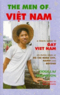 The Men of Viet Nam: A Traveler's Guide to Gay Vietnam