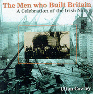 The Men Who Built Britain: A History of the Irish Navvy