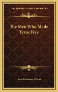 The Men Who Made Texas Free
