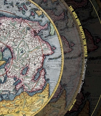 The Men Who Mapped the World: The Treasures of Cartography - Riffenburgh, Beau, Dr.