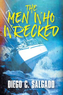 The Men Who Wrecked - Salgado, Diego C