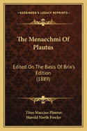 The Menaechmi of Plautus: Edited on the Basis of Brix's Edition (1889)